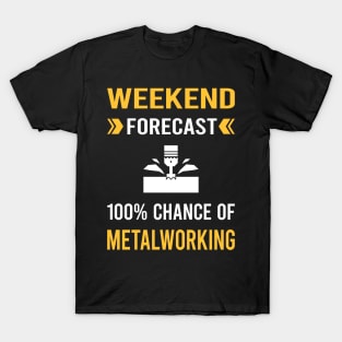 Weekend Forecast Metalworking Metalworker Metal Working T-Shirt